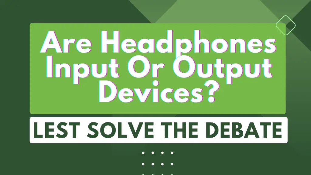 Is a headphone an input or output device