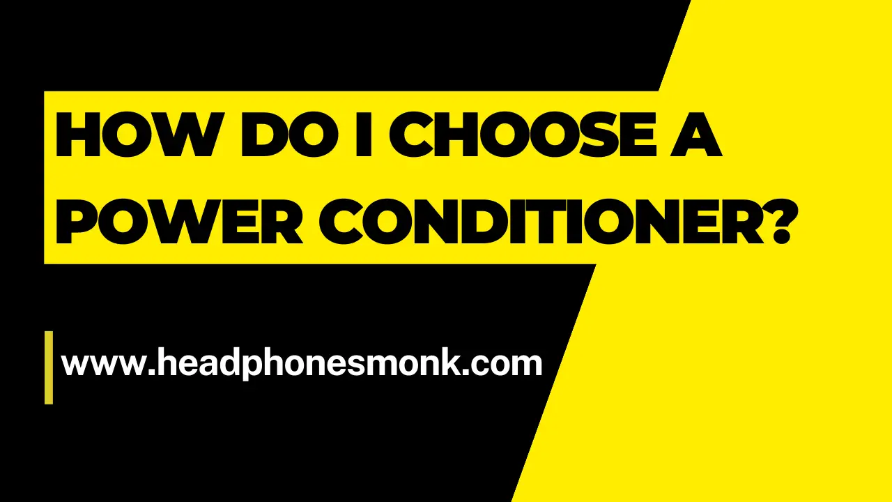 How do I choose a power conditioner?