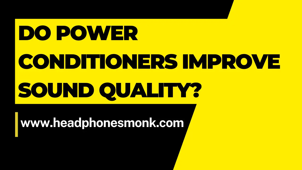 Do power conditioners improve sound quality?