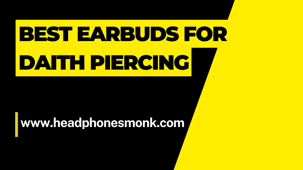 BEST EARBUDS FOR DAITH PIERCING